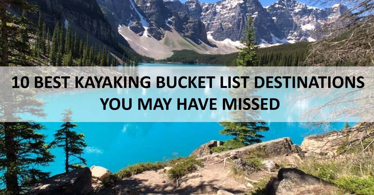 10 BEST KAYAKING SPOTS THAT YOU MAY NOT KNOW IN THE USA 